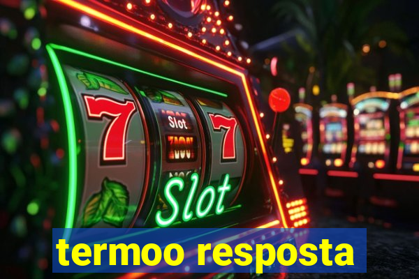 termoo resposta